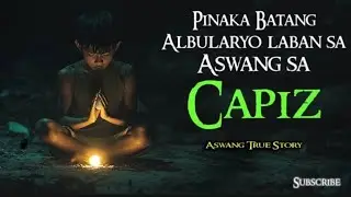 Pinaka Batang Albularyo Laban sa Aswang sa Capiz - Kwentong Kababaghan