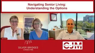 CJM and Silver Bridges Consulting - Navigating Senior Living: Understanding the Options