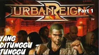 Akhirnya Main Game Ini - Urban Reign Indonesia  Part - 1