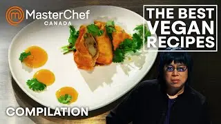 The Best Vegan Recipes | MasterChef Canada | MasterChef World