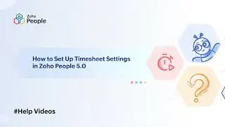 How to Set Up Timesheet Settings in Zoho People 5.0 | Help Videos | Zoho People