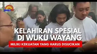 KELAHIRAN SPESIAL DI WUKU WAYANG, MILIKI KEKUATAN YANG HARUS DISUCIKAN