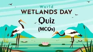 World Wetlands Day | 2nd February | Trivia Quiz | Test | MCQs | Brain Game