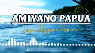 AMIYANO PAPUA || Lagu Reggae Papua