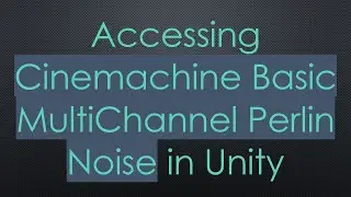 Accessing Cinemachine Basic MultiChannel Perlin Noise in Unity