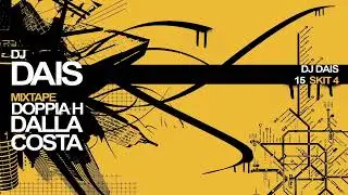 15 Dj Dais &ndash; Skit 4 (Doppiaa H dalla Costa Mixtape)