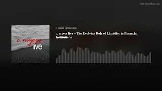 c. myers live &ndash; The Evolving Role of Liquidity in Financial Institutions