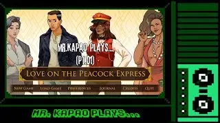 Mr. KaPao Plays...Love on the Peacock Express [Pt.01]
