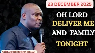 OH GOD DELIVER ME & MY FAMILY MIDNIGHT DANGEROUS PRAYERS - APOSTLE JOSHUA SELMAN
