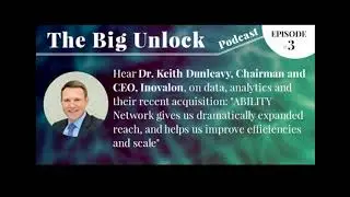 The Big Unlock Podcast Episode #3 with Dr. Keith Dunleavy, Chairman and CEO of Inovalon