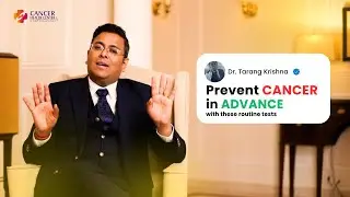 Prevent Cancer In Advance With These Routine Tests | Dr. Tarang Krishna