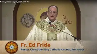 Fr Ed Fride Ascension Sunday Homily