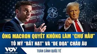 Toàn cảnh quốc tế chiều 21/1: Tổng thống Pháp không chấp nhận “phận chư hầu”, tố Mỹ “bắt nạt” EU