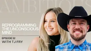 EP. 32: Mindset Mastery with TJ Fry: Reprogramming the Unconscious Mind