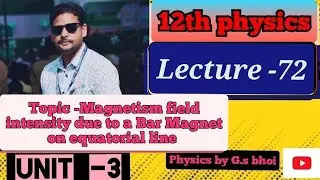 Magnetic field intensity due to a Bar Magnet on the  equatorial line, class -72, +2 physics, CHSE 