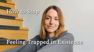 Existential Claustrophobia | How to overcome feeling trapped in Existence