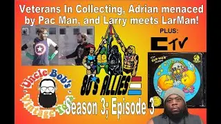 80s allies: s3 ep3 - Uncle Bob's Grand Opening, Adrian reviews Pac Man Album, and is Larry LarMan?!!