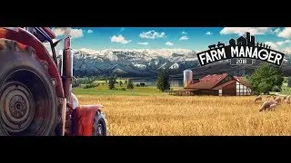 Farm Manager 2018 | Обзор и прохождение игры | Game Play | Let's Play #34