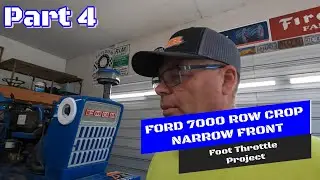 FORD 7000 ROW CROP FOOT THROTTLE PROJECT PART 4