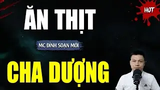 TRUYỆN MA : ĂN THỊT CHA DƯỢNG | TUYỂN TẬP TRUYỆN KINH DỊ NHẤT MC ĐÌNH SOẠN KỂ
