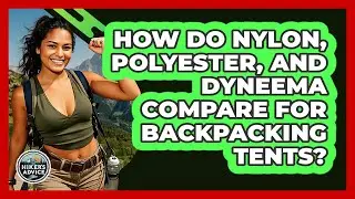 How Do Nylon, Polyester, And Dyneema Compare For Backpacking Tents? - The Hiker's Advice
