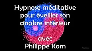 Hypnose pour &eacute;veiller son cinabre int&eacute;rieur, autohypnose m&eacute;ditative
