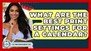What Are The Best Print Settings For A Calendar? - The Time Management Pro