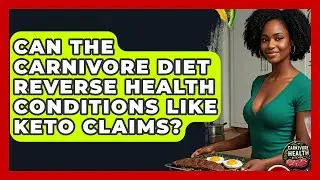 Can the Carnivore Diet Reverse Health Conditions Like Keto Claims? - Carnivore Health Kitchen
