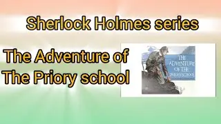 Adventure of the Priory School Sherlock Holmes summary