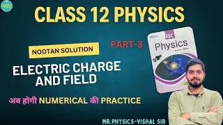 ELECTRIC CHARGE AND FIELD || NOOTAN BOOK SOLUTION|| CLASS 12TH PHYSICS|| MR.PHYSICS VISHAL SIR