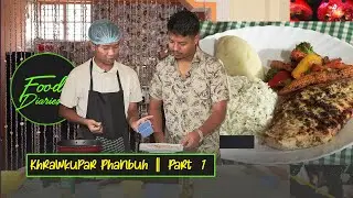 Food Diaries || Khrawkupar Phanbuh Part 1