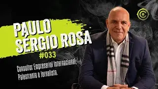 Paulo S&eacute;rgio Rosa - Consultor Internacional, Palestrante e Jornalista | CONTENT PODCAST #033