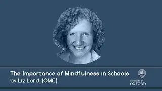 The Importance of Mindfulness in Schools by Liz Lord (OMC)