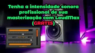 Tenha a intensidade sonora profissional de sua masterização com LoudMax - GRATIS