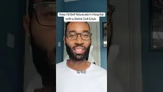 How I'd Self Advocate in Hospital with a Sickle Cell Crisis