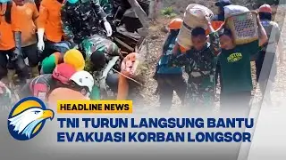 [HEADLINE NEWS, 22/11] TNI Gerak Cepat Bantu Bencana Longsor