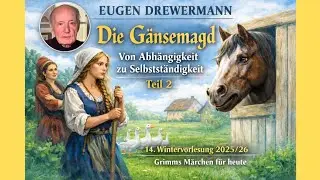 Drewermann interpretiert Grimms Märchen DIE GÄNSEMAGD - Teil 2. 14. Wintervorlesung 2025-26
