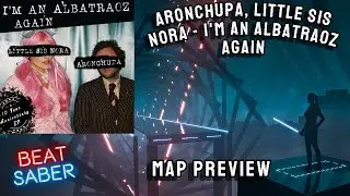 Beat Saber | AronChupa, Little Sis Nora - I'm an Albatraoz Again💖\ Map Preview
