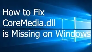 How to Fix CoreMedia.dll is Missing on Windows