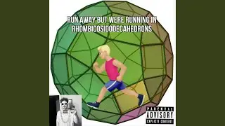 run away but were running in rhombicosidodecahedrons