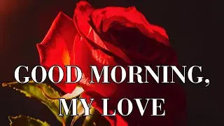 Good Morning☀️My Lovely 💕 (Romantic Love Poem To Start Your Day)