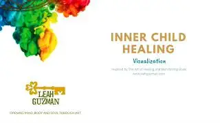 Inner Child Healing VISUALIZATION by Leah Guzman
