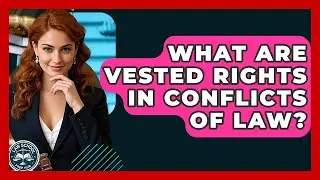What Are Vested Rights In Conflicts Of Law? - Law School Prep Hub