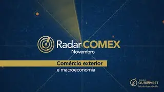 Radar Comex - Novembro | Banco Ourinvest