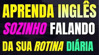 🚀 FALE INGLÊS NO DIA A DIA | ROTINA COMPLETA PARA TREINAR TODOS OS DIAS 🚀