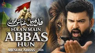 Haan Main Abbas Hun | Mesum Abbas | Noha 2026 | Noha Mola Abbas