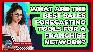 What Are The Best Sales Forecasting Tools For A Franchise Network? - Franchisee Insider Insights
