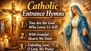 🥇 These Catholic Entrance Hymns Will Touch Your Heart Immediately