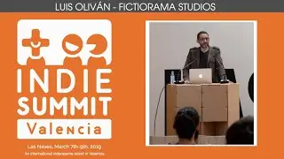 Conferencia Luis Olivan -  Fictiorama Studios  | Valencia Indie Summit 2019