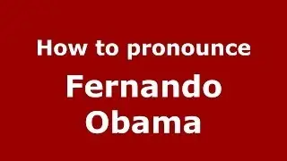 How to pronounce Fernando Obama (Spanish/Spain) - PronounceNames.com